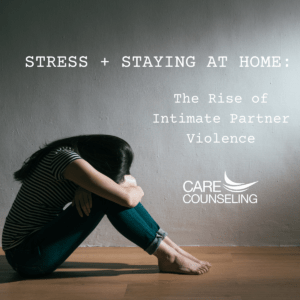 STRESS + STAYING AT HOME: THE RISE OF INTIMATE PARTNER VIOLENCE