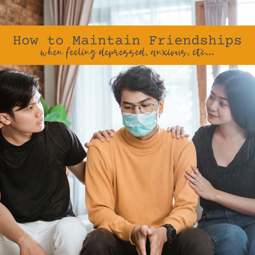 maintain-friendships-when-feeling-depressed-anxious-etc