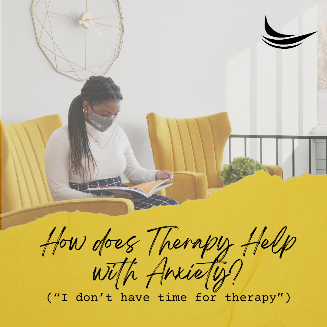 how-does-therapy-help-with-anxiety-i-don-t-have-time-for-therapy