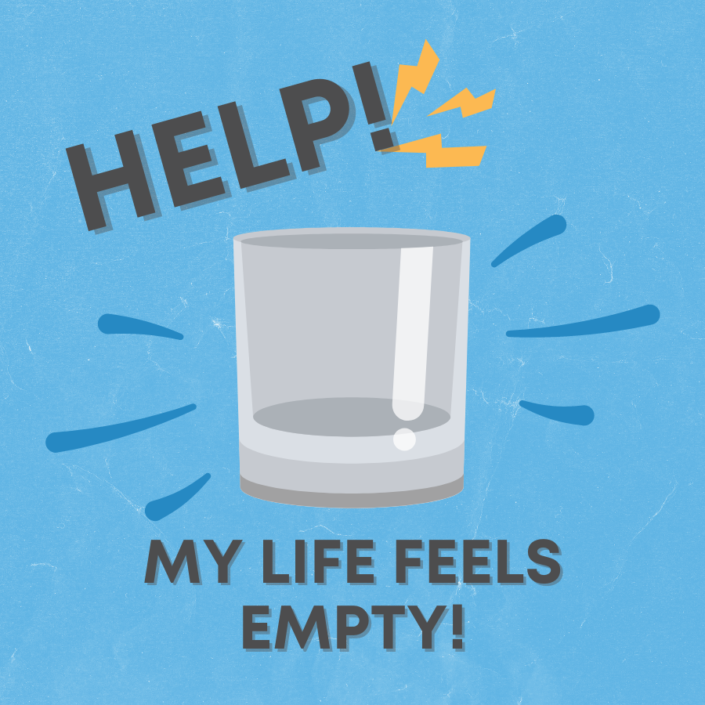 Help, My Life Feels Empty!