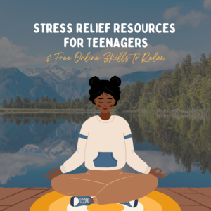 Stress Relief Resources for Teenagers & Free Online Skills to Relax