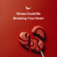 Stress Could Be Breaking Your Heart
