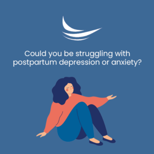 Could you be struggling with postpartum depression or anxiety?