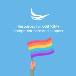 Resources for LGBTQIA+ competent care and support
