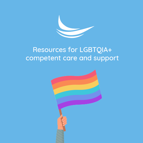 Resources for LGBTQIA+ competent care and support