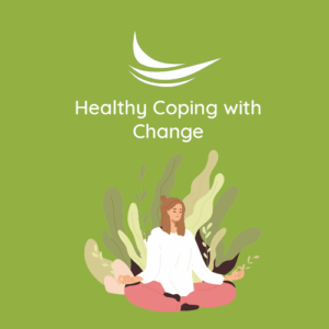 Healthy Coping with Change